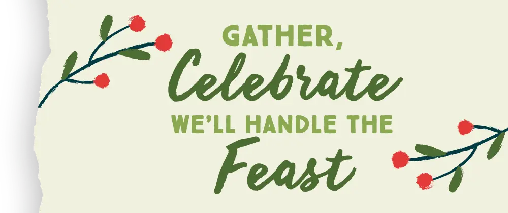 holiday_banner_2026 Gather, Celebrate, We'll Handle the Feast