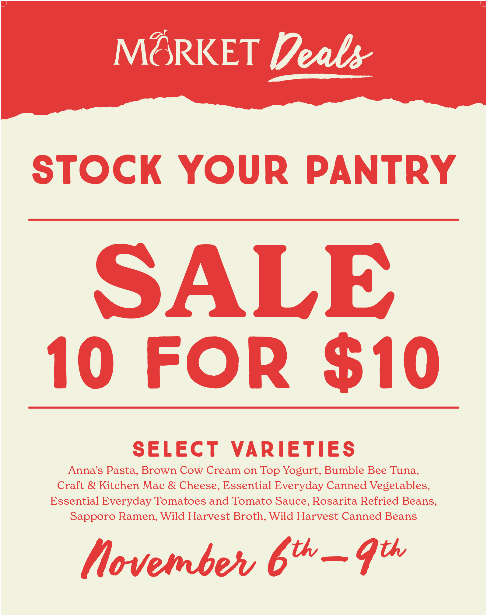 Stock your pantry sale! 10 for $10 – November 6 - 9, 2025 – Select varieties: Anna's Pasta, Brown Cow Cream on Top Yogurt, Bumble Bee Tuna, Craft & Kitchen Mac & Cheese, Essential Everyday Canned Vegetables, Essential Everyday Tomatoes and Tomato Sauce, Rosarita Refried Beans, Sapporo Ramen, Wild Harvest Broth, Wild Harvest Canned Beans